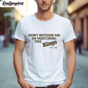 kevin huerters dont bother me im watching the kings shirt 1 mycwyg