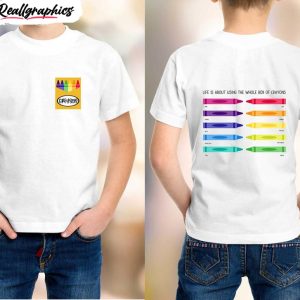 life is about using the whole box of crayons shirt back to school kindergarten unisex hoodie tee 1 ygmux3