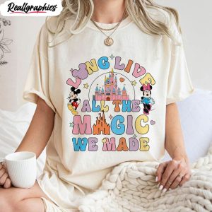 long live all the magic we made cute shirt disney trip hoodie tee 1 cyyexu