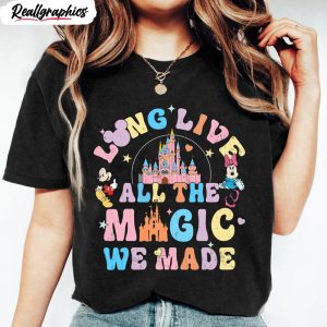 long live all the magic we made cute shirt disney trip hoodie tee 3 c7njbz