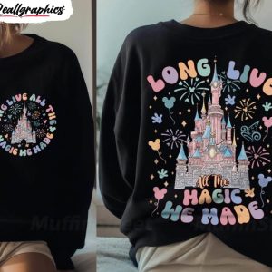 long live all the magic we made funny shirt disney magic tee unisex hoodie 1 whjh34