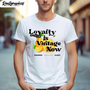 loyalty is vintage now orange kart shirt 1 p14hnw
