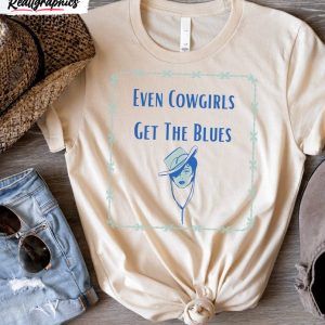 country music cowgirl shirt even cowgirls get the blues sweater crewneck 1 olldx1