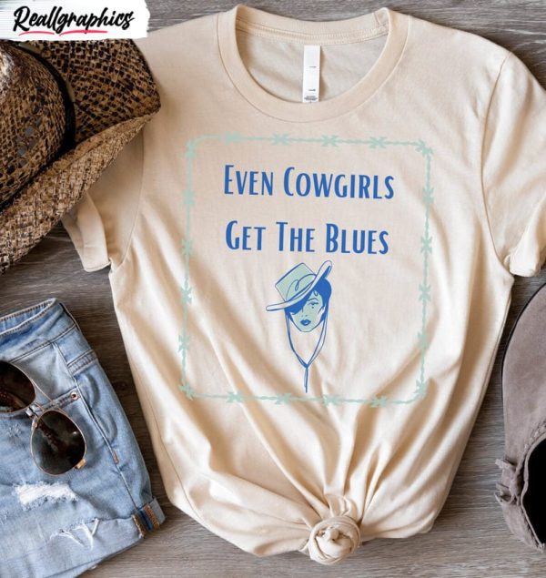 country music cowgirl shirt even cowgirls get the blues sweater crewneck 1 olldx1