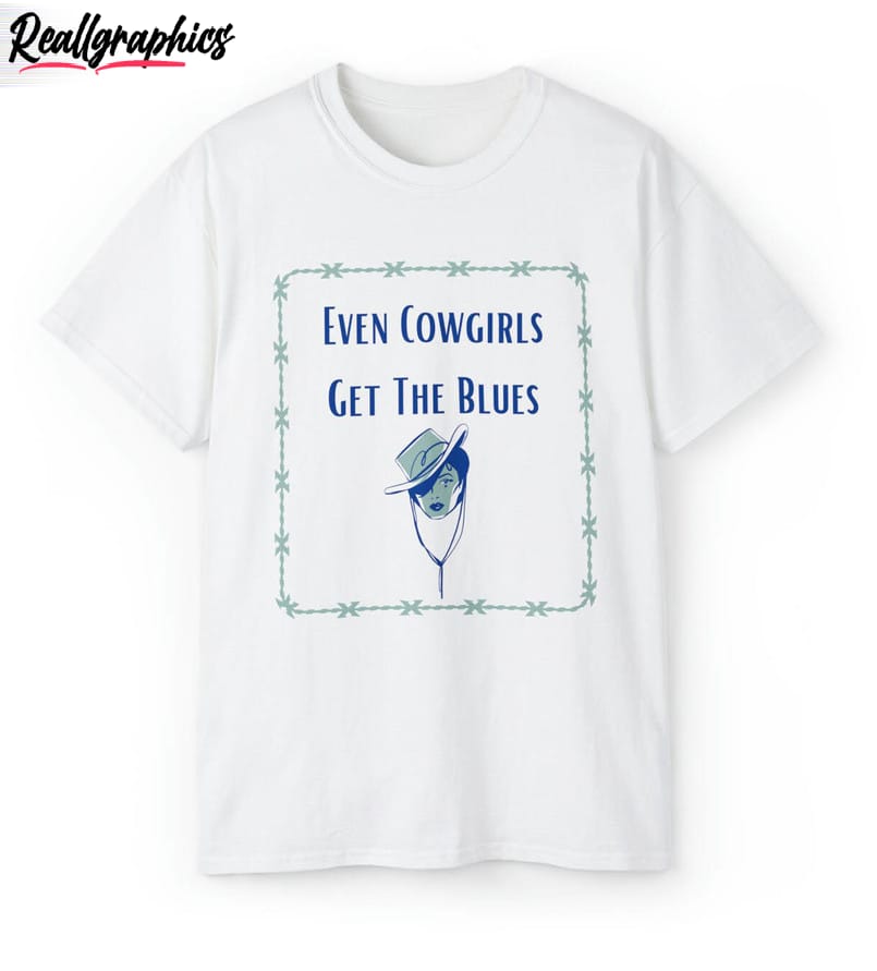 country music cowgirl shirt even cowgirls get the blues sweater crewneck 2 tnn6pi