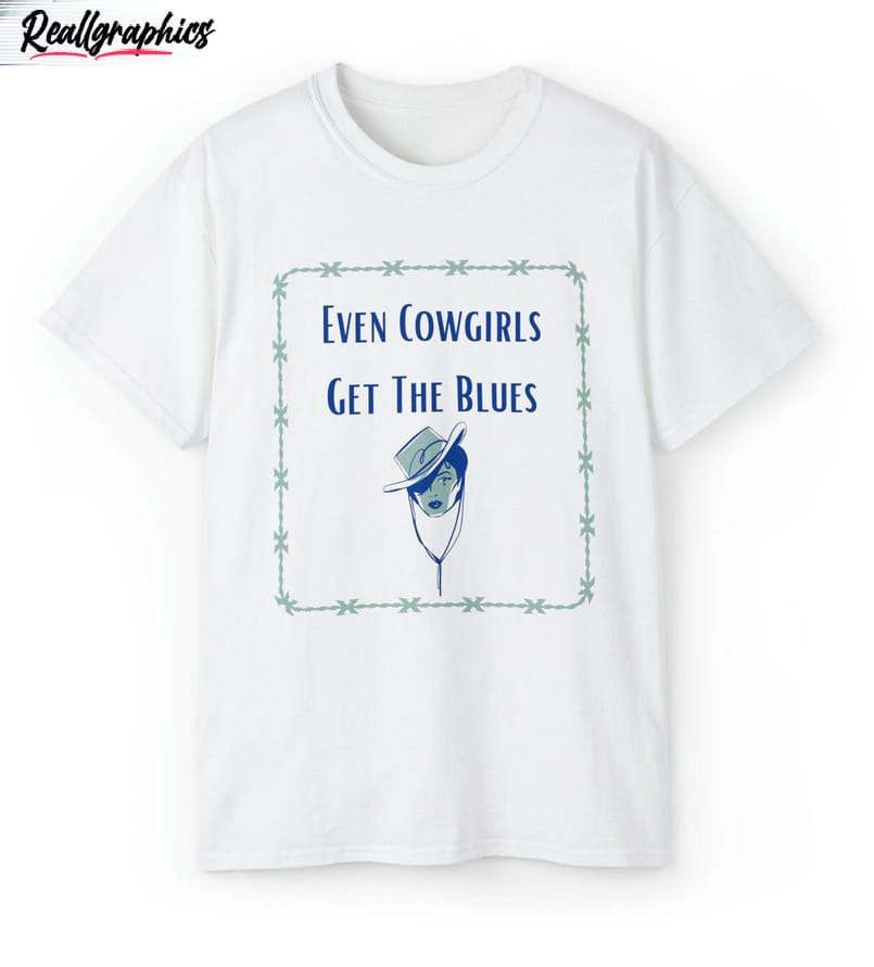 country music cowgirl shirt even cowgirls get the blues sweater crewneck 2 zccye8