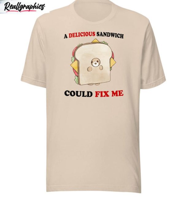 delicious sandwich could fix me sweatshirt unisex t shirt 1 ccastu