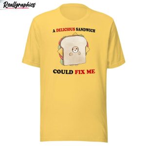 delicious sandwich could fix me sweatshirt unisex t shirt 3 zmzpws