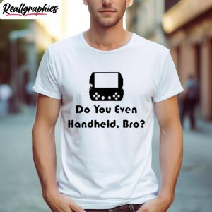 Do You Even Handheld Bro Shirt