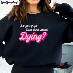 do you ever think about dying shirt funny halloween short sleeve unisex t shirt 1 cpe4wc