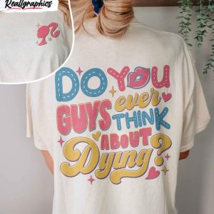 dying you guys ever think about dying vinatge design shirt bar bie crewneck unisex hoodie 1 i3sw4o