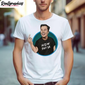 Elon Musk Now Pay $8 Shirt