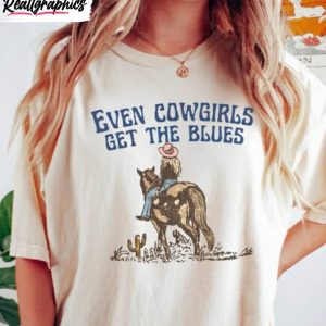 even cowgirls get the blues country shirt wild west country music hoodie short sleeve 1 lvotex