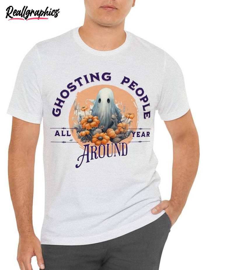 Ghosting People All Year Around Shirt, Quirky Ghost Unisex Shirt Ghosting People All Year Around Shirt, Quirky Ghost Unisex Shirt