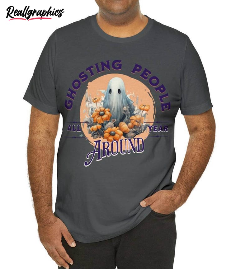 Ghosting People All Year Around Shirt, Quirky Ghost Unisex Shirt Ghosting People All Year Around Shirt, Quirky Ghost Unisex Shirt