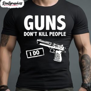 guns dont kill people i do shirt 1 t0ijoc