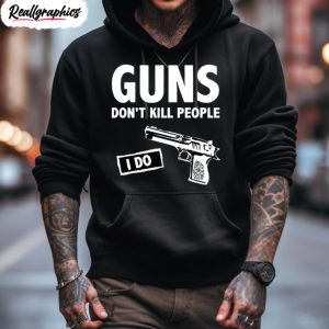 guns dont kill people i do shirt 3 wokwxe