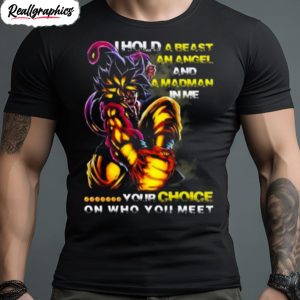 i hold a beast an angel and in me your choice on who you meet dragon ball shirt 1 q5d1ok