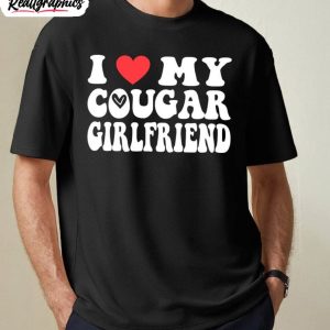 I Love My Cougar Girlfriend Shirt , Funny Girlfriend Sweatshirt Crewneck