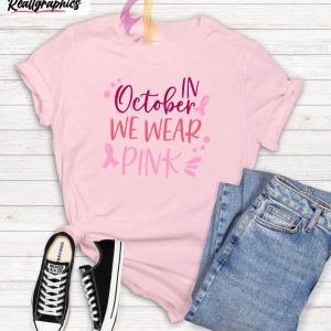 in october we wear pink cancer shirt breast cancer fighter crewneck unisex t shirt 1 rgz74s
