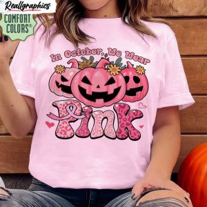 in october we wear pink cute shirt comfort breast cancer awareness unisex t shirt crewneck 1 t60wyk
