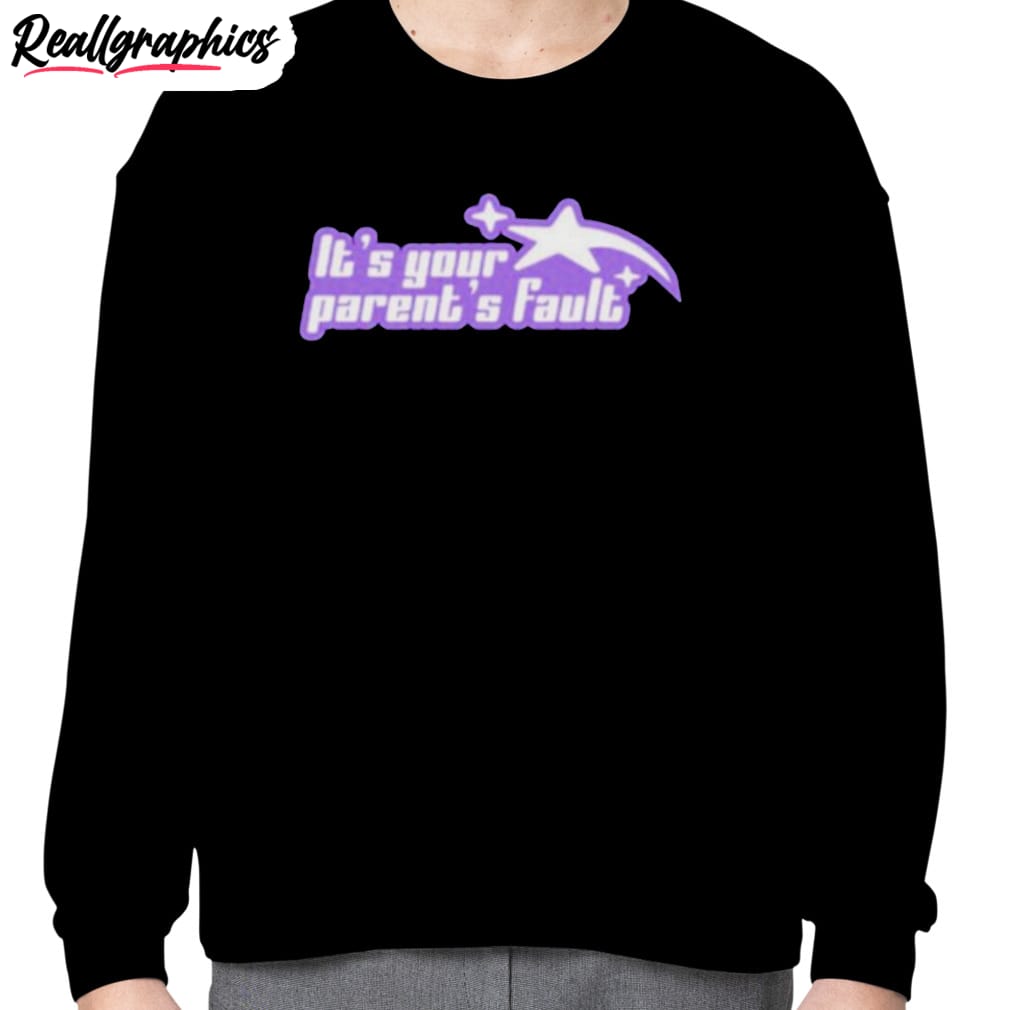 It’s Your Parent’s Fault Shirt It’s Your Parent’s Fault Shirt