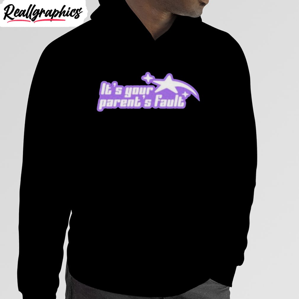 It’s Your Parent’s Fault Shirt It’s Your Parent’s Fault Shirt