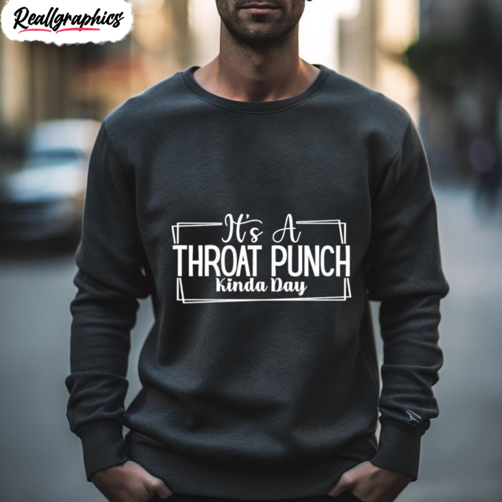its a throat punch kinda day 2023 shirt 2 kh44jo