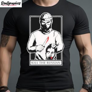 kill the russian new shirt 1 ov0e5v