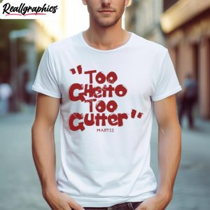 Martse Foundation Too Ghetto Too Gutter T Shirt