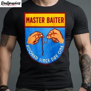 master baiter hooked since day one shirt 1 yxdwzs