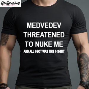 medvedev threatened to nuke me and all i got was this t shirt 1 ljploi