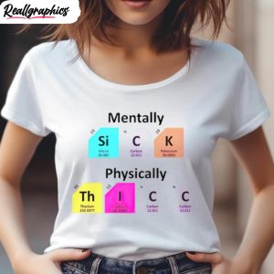 mentally sick physically thicc shirt
