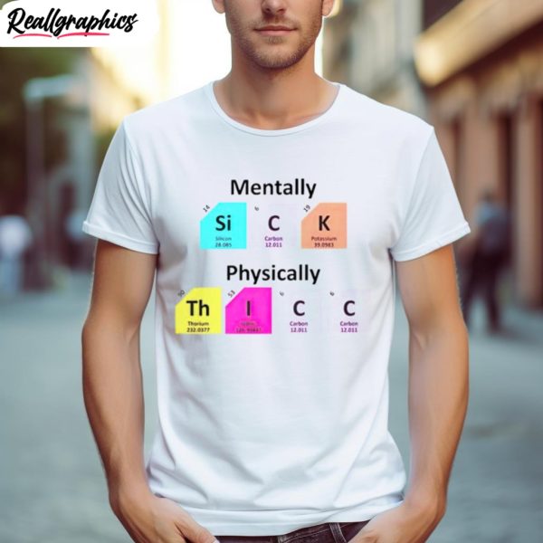 mentally sick physically thicc shirt