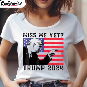 miss me yet trump 2024 usa flag shirt