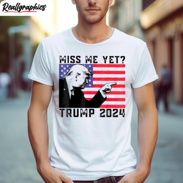 miss me yet trump 2024 usa flag shirt