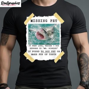 missing pet 27 feet long weighs 1 ton answers to mr nibbles if found do not pet or make fun ofth shirt 1 rd9bfc