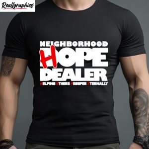 neighborhood hope dealer helping others prosper eternally shirt 1 aqamzr