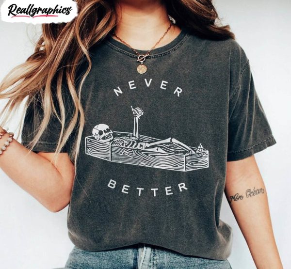 never better skeleton cute shirt, funny short sleeve hoodie