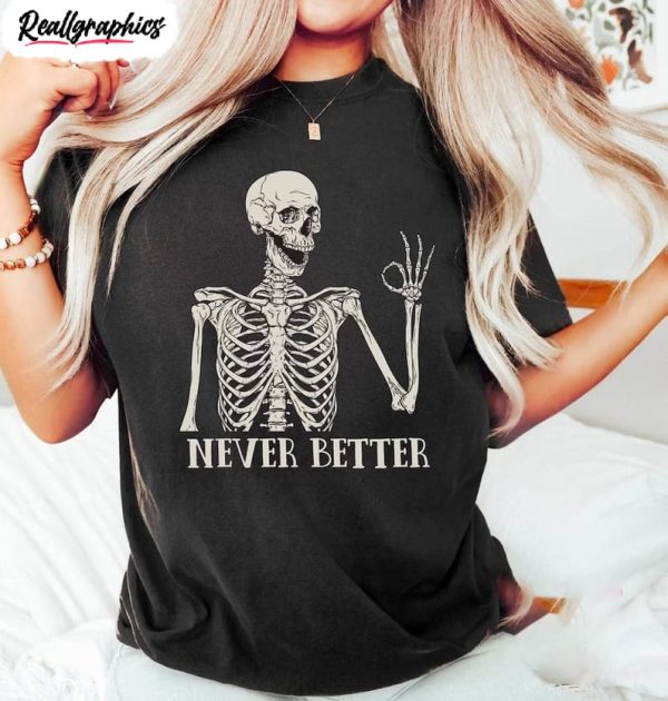 never better skeleton funny dead inside sarcastic shirt, funny mom unisex shirt