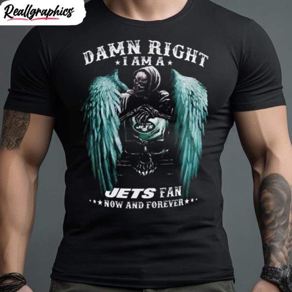 new york jets damn right i am a jets fan now and forever skull t shirt