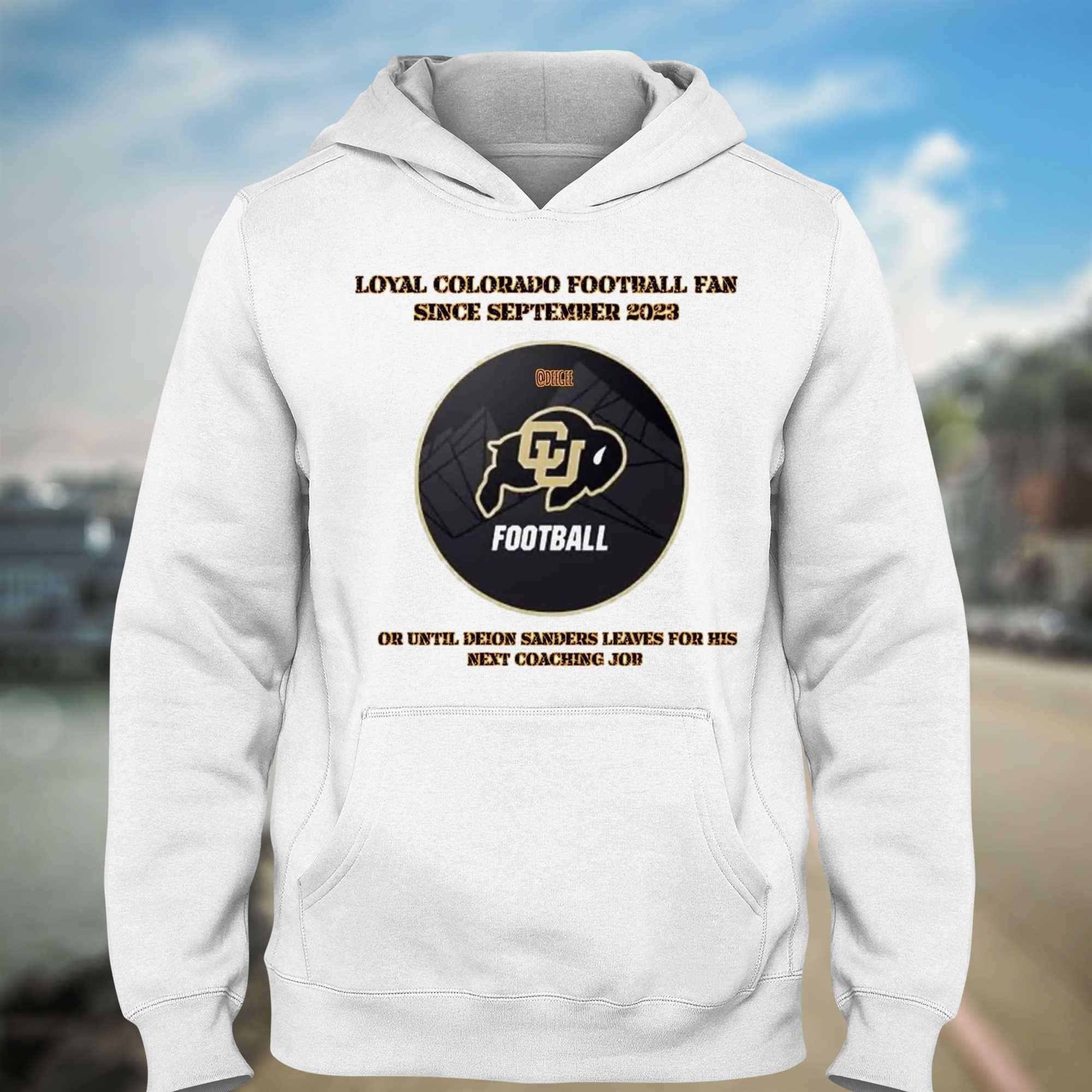 Loyal_Colorado_Football_Fan_Since_Septembeer_2023_Or_Untill_Deion_Sanders_Leaves_For_His_Next_Coaching_Job_Unisex_T-shirt_Hoodie_Sweatshirt_3_vu2iwo Loyal Colorado Football Fan Since Septembeer 2023 Or Untill Deion Sanders Leaves For His Next Coaching Job Unisex T-shirt, Hoodie, Sweatshirt