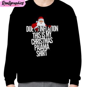 due to inflation this is my christmas unisex t-shirt, hoodie, sweatshirt