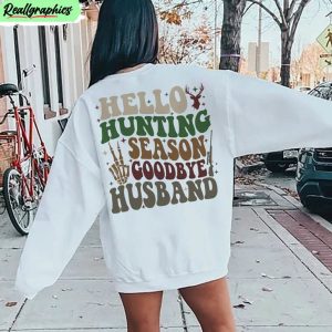 hello-hunting-season-goodbye-husband-shirt-deer-hunting-funny-unisex-hoodie-crewneck-1