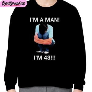 i’m a man i’m 43 unisex t-shirt, hoodie, sweatshirt