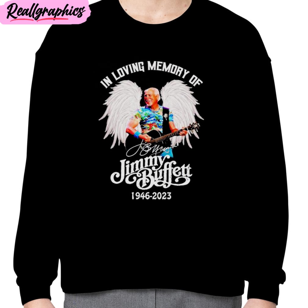 In Loving Memory Of Jimmy Buffett 1946 2023 Unisex T-Shirt, Hoodie, Sweatshirt In Loving Memory Of Jimmy Buffett 1946 2023 Unisex T-Shirt, Hoodie, Sweatshirt