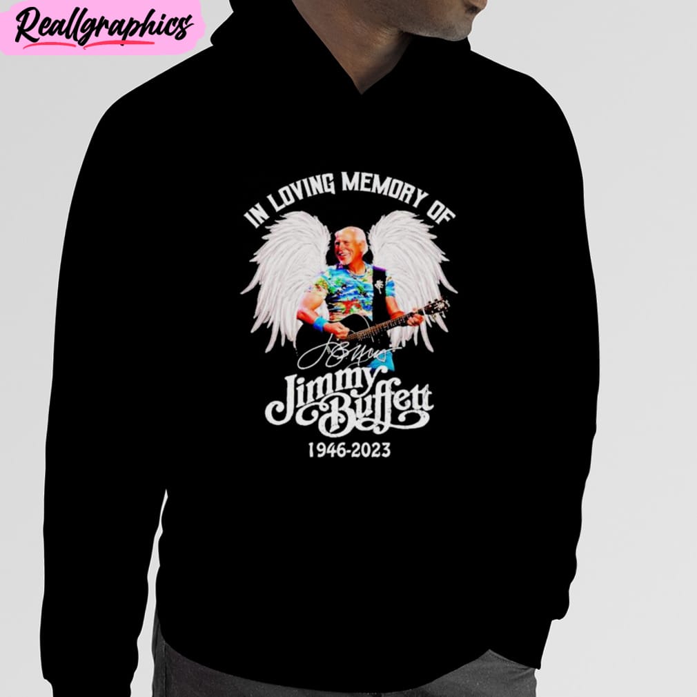 In Loving Memory Of Jimmy Buffett 1946 2023 Unisex T-Shirt, Hoodie, Sweatshirt In Loving Memory Of Jimmy Buffett 1946 2023 Unisex T-Shirt, Hoodie, Sweatshirt
