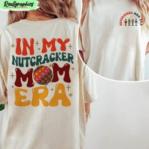 in-my-nutcracker-mom-era-shirt-nutcracker-mom-concert-unisex-hoodie-tee-tops-1