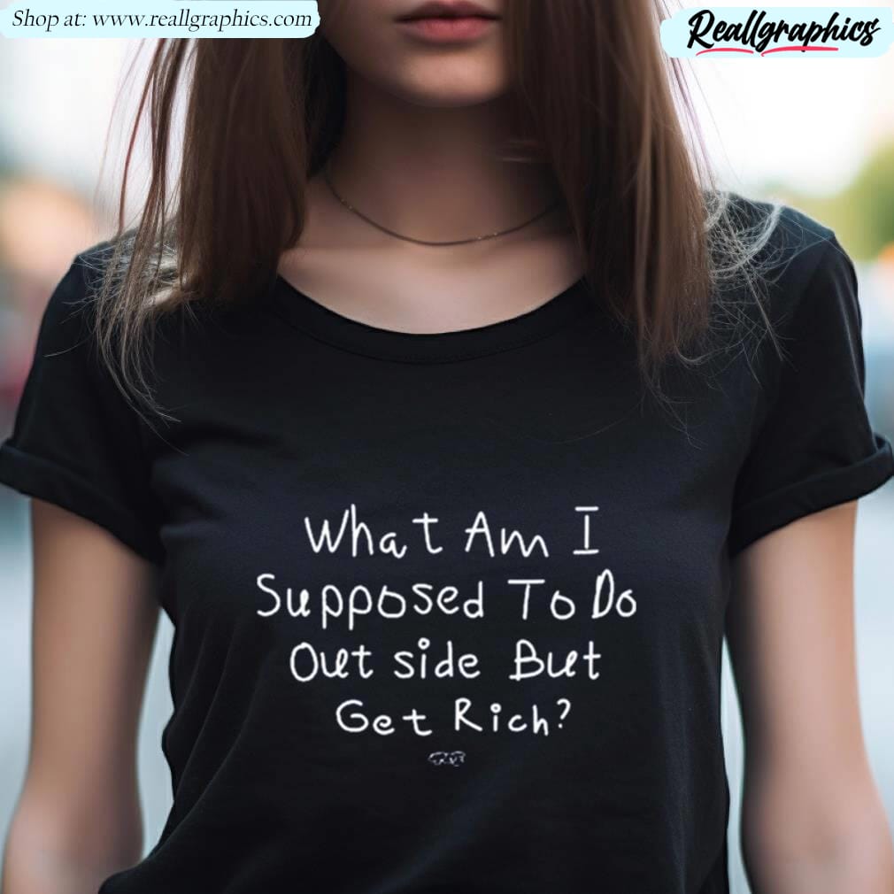 Isaiah Rashad What Am I Supposed To Do Outside But Get Rich Shirt Isaiah Rashad What Am I Supposed To Do Outside But Get Rich Shirt