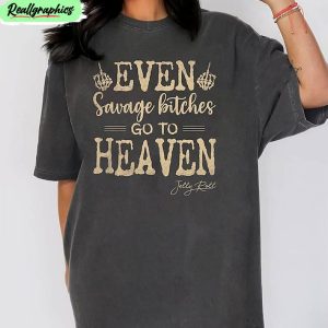 jelly-roll-comfort-shirt-even-savage-bitches-go-to-heaven-crewneck-unisex-t-shirt-1